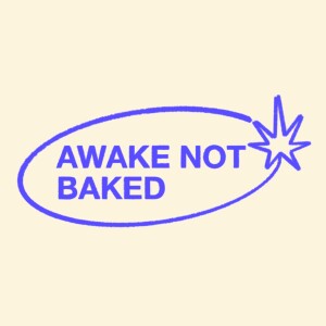 Awake Not Baked