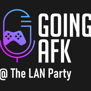 Going AFK @ The LAN Party