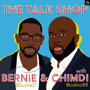 The Talk Shop with Bernie and Chimdi