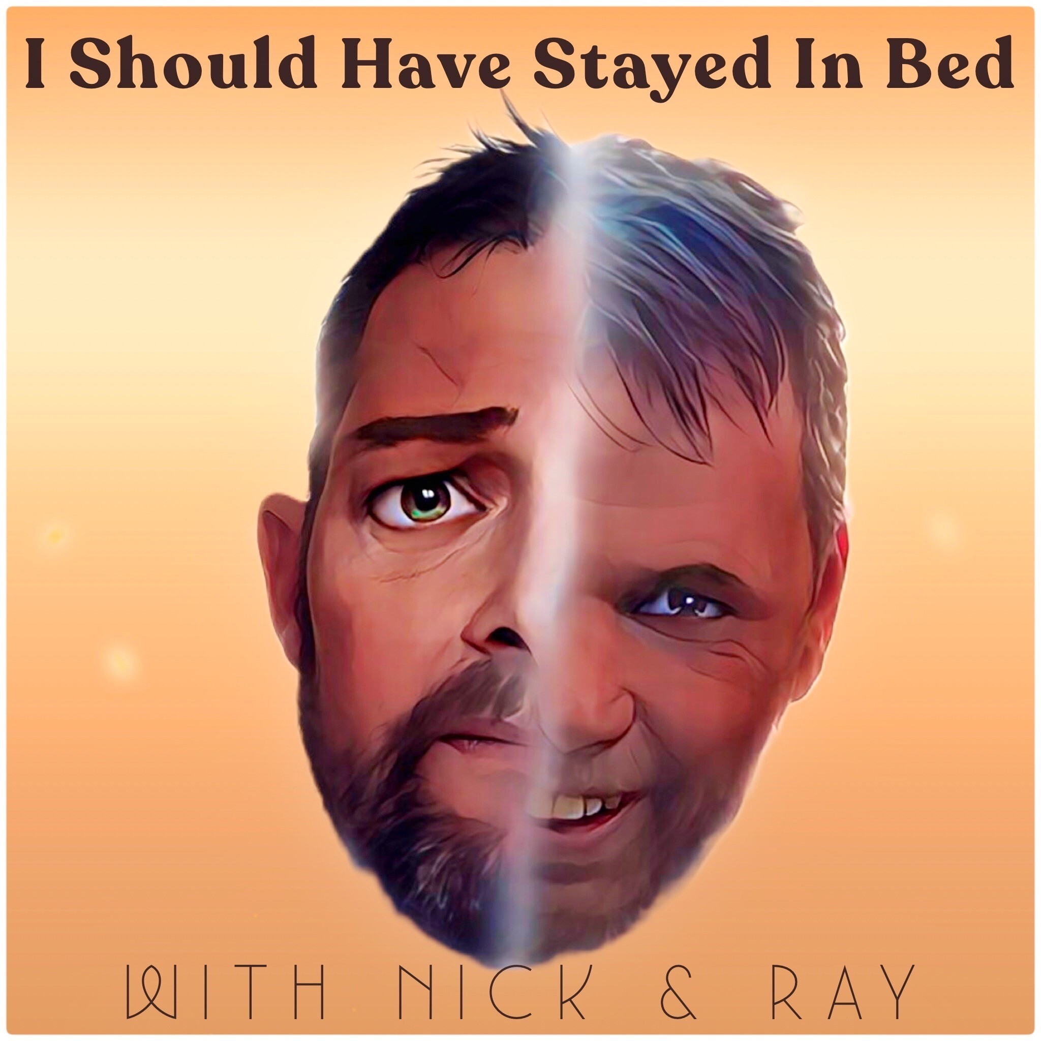 I SHOULD HAVE STAYED IN BED