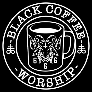 BLACK COFFEE WORSHIP WITH BCW Podcast Episode 025 BLACK METAL AND BLACK COFFEE Whats New?