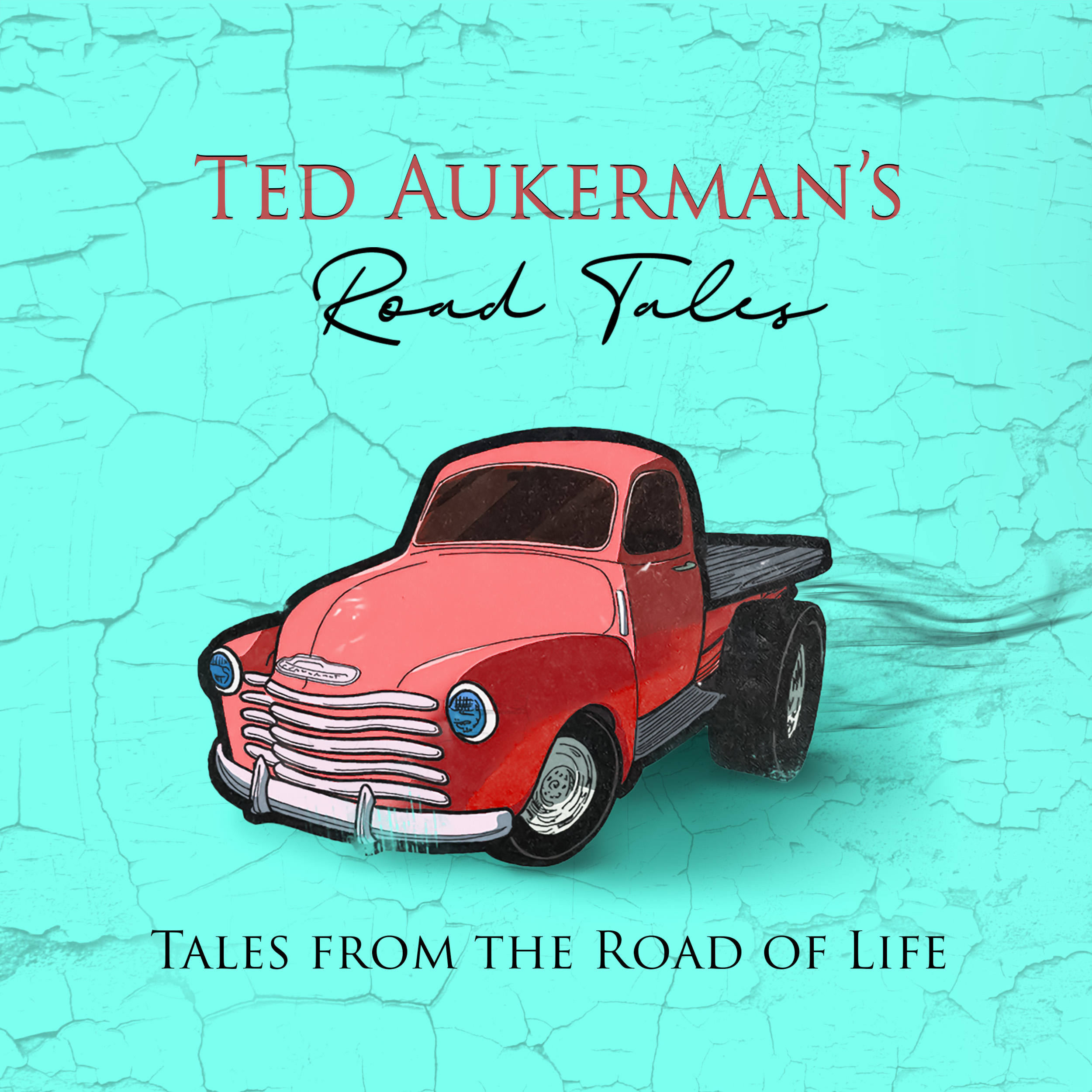Ted Aukerman’s Road Tales- Tales From The Road of Life