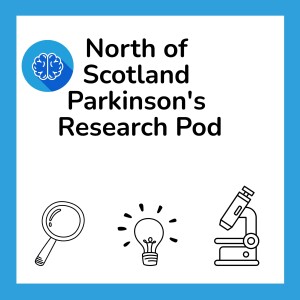 The North of Scotland Parkinson’s Research Podcast Series