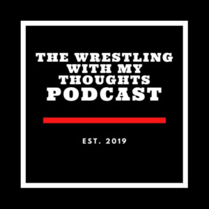 The Wrestling With My Thoughts Podcast