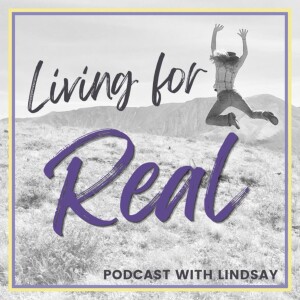 Living for REAL Podcast with Lindsay