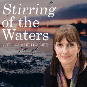 Stirring of the Waters with Alane Haynes