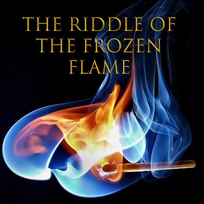The Riddle of the Frozen Flame