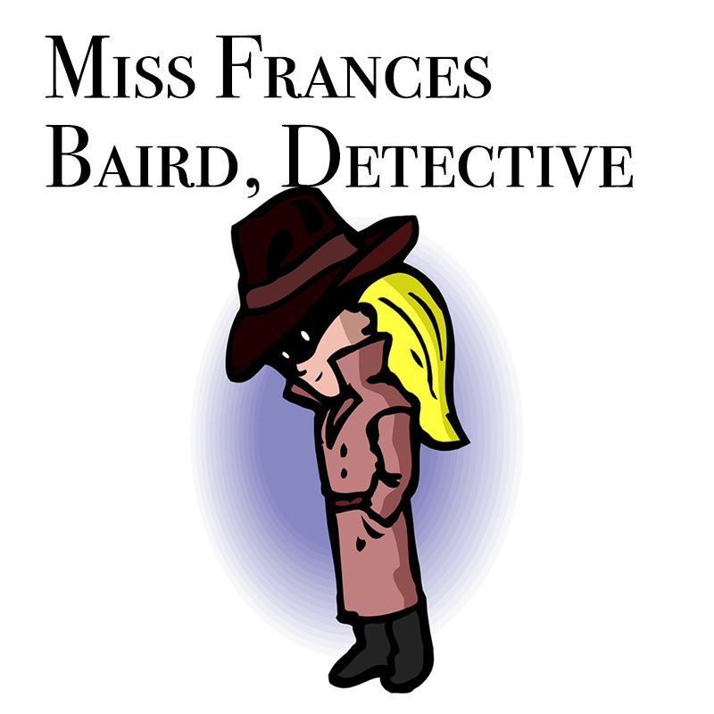 Miss Frances Baird, Detective﻿