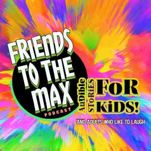 Friends To The Max! SToRies FoR KiDS!