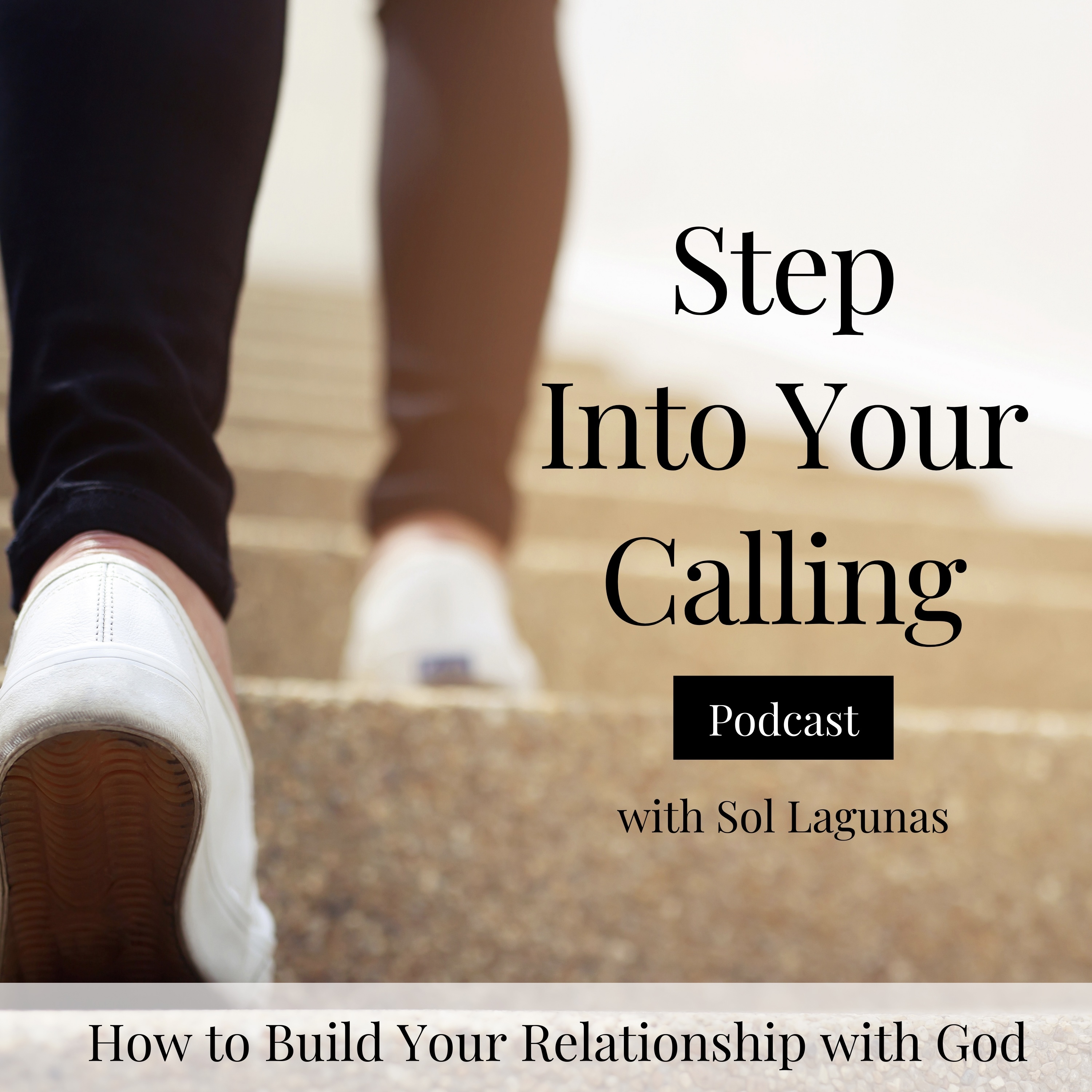 Step Into Your Calling | How to Build Your Relationship with God