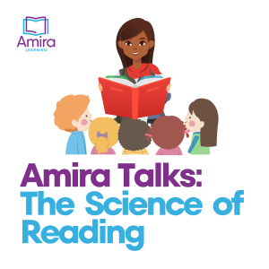Amira Talks: The Science of Reading