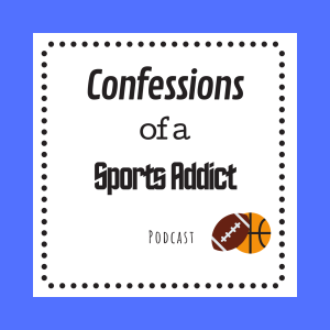Confessions of A Sports Addict Podcast