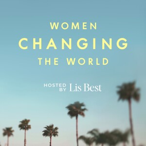 EP 49: Welcome back to the Women Changing the World podcast with Lis Best