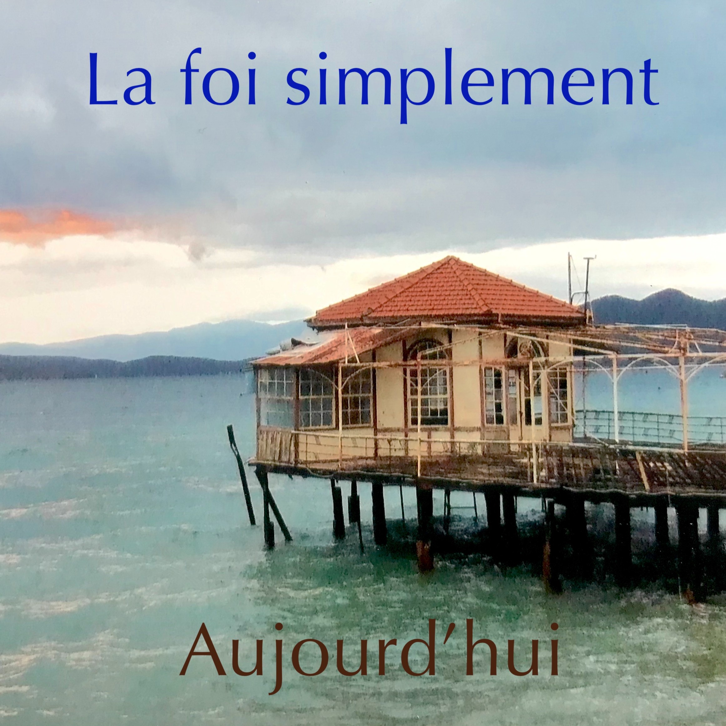 -- La foi simplement, aujourd’hui. -- Simple faith today.