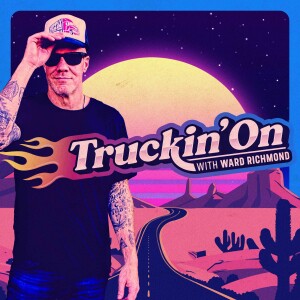 Truckin’ On w/ Ward Richmond