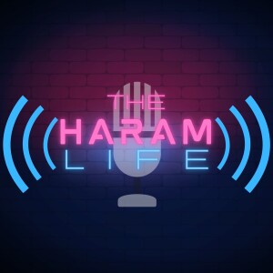 The Haram Life Podcast Episode 83