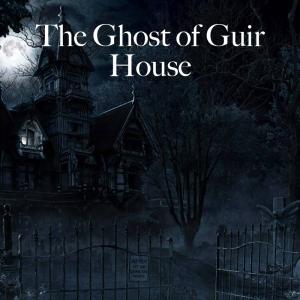 theghostofguirhouse