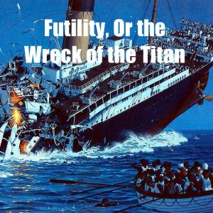 Futility, Or the Wreck of the Titan