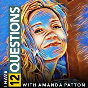 I Have 12 Questions - The Recovery Interview Podcast with Amanda Patton Overview