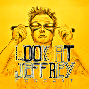 The Look At Jeffrey Podcast
