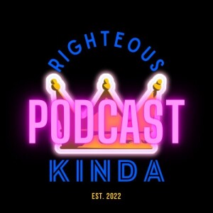 The Righteous Kinda Podcast