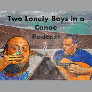Two Lonely Boys in a Canoe Podcast