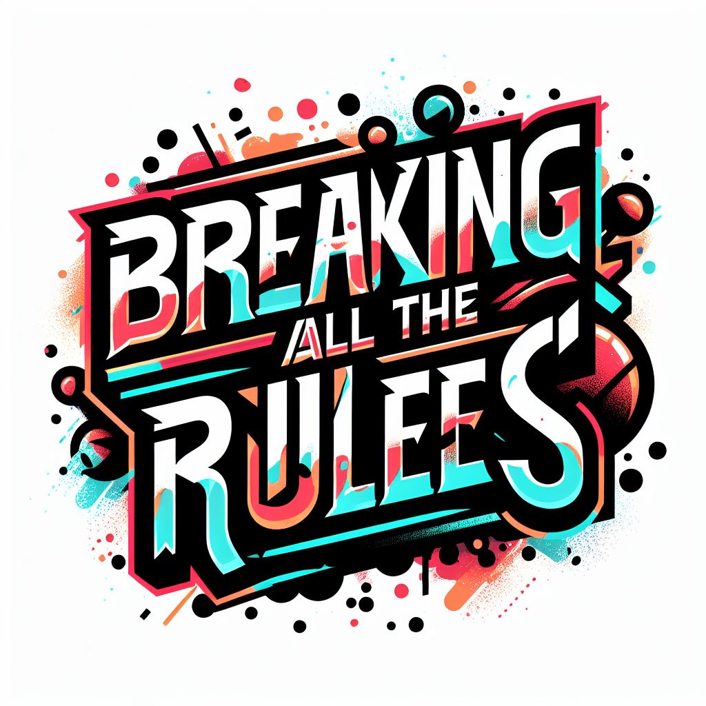 Breaking All The Rules