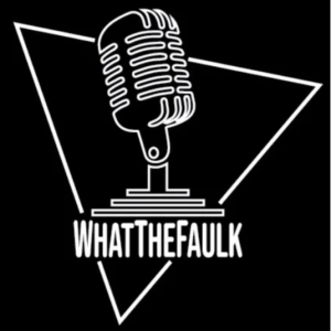 What The Faulk Podcast