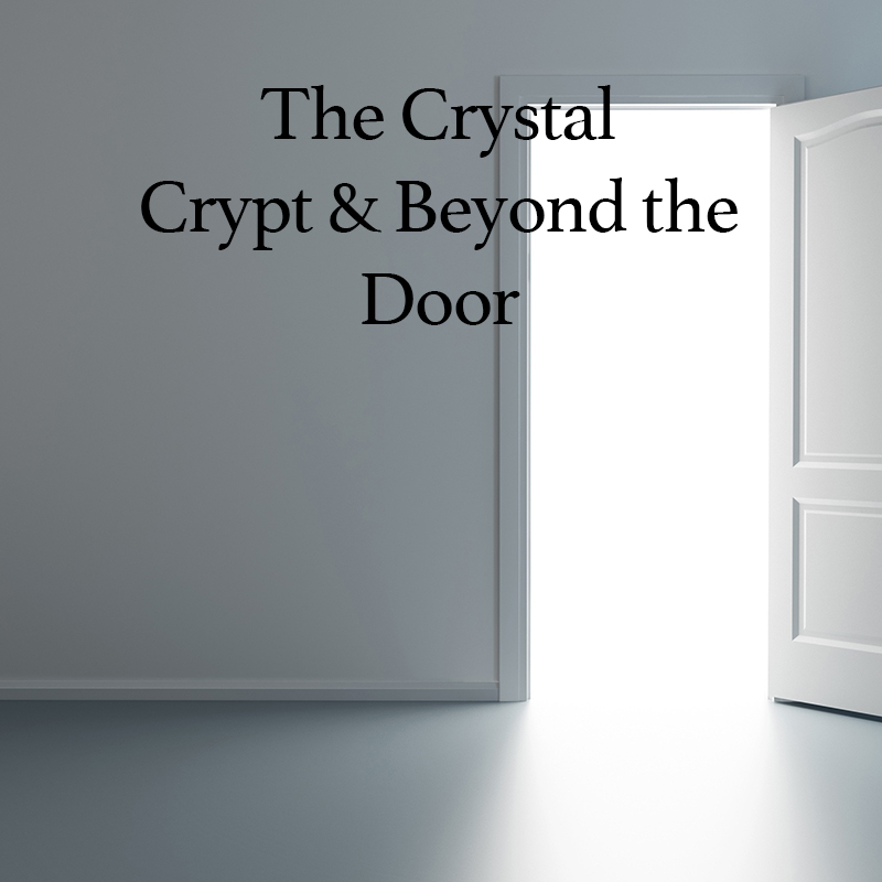 The Crystal Crypt & Beyond the Door﻿