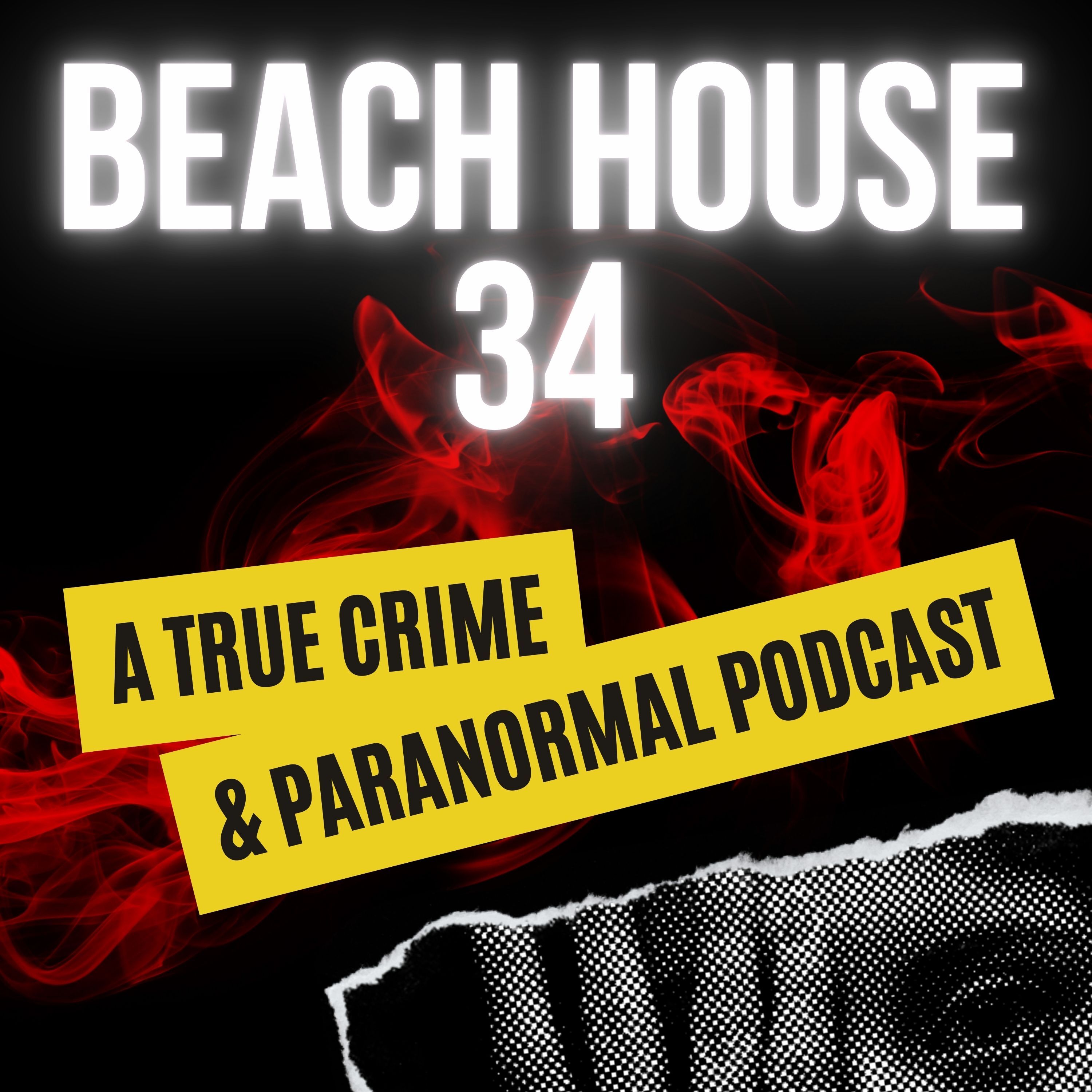 Beach House 34 True Crime & Paranormal Podcast