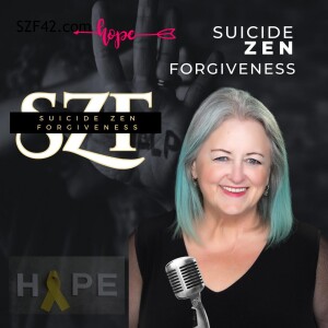 Suicide Zen Forgiveness Stories re Suicide Loss | Ideation | Mental Health Offering Hope