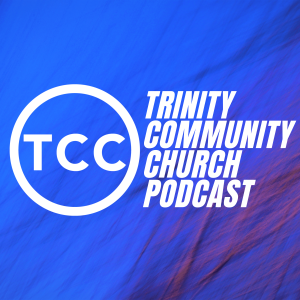 The Trinity Community Church Podcast