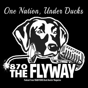870 THE FLYWAY Waterfowl Huntin’ Podcast