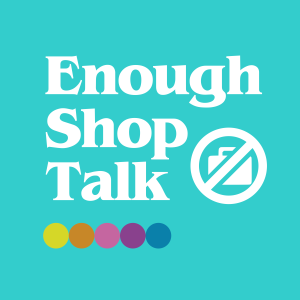 Enough Shop Talk