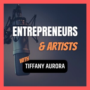 Entrepreneurs & Artists with Tiffany Aurora