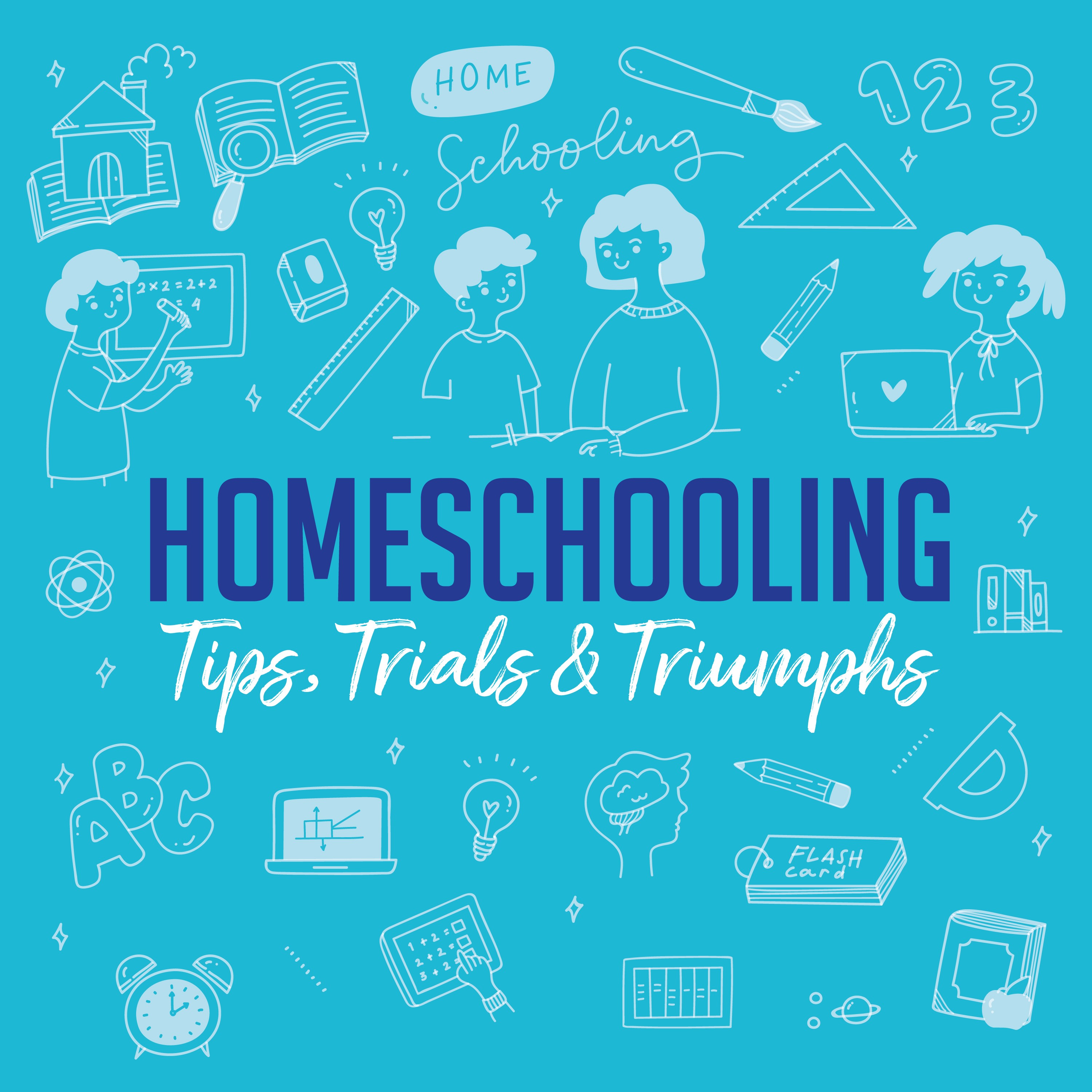 Homeschooling: Tips, Trials and Triumphs