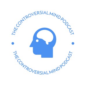 Controversial Mind Podcast Ep. 3