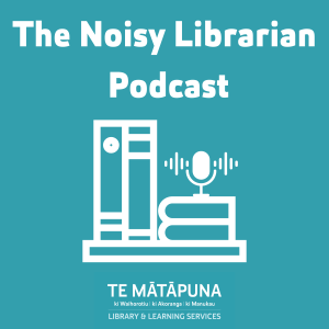 Shhh? Not in our library! Introducing The Noisy Librarian Podcast
