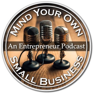 Mind Your Own Small Business Ep.10 - Abandoning Business Ideas and the Power of Networking