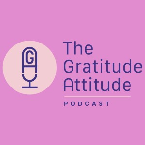 The Gratitude Attitude Podcast