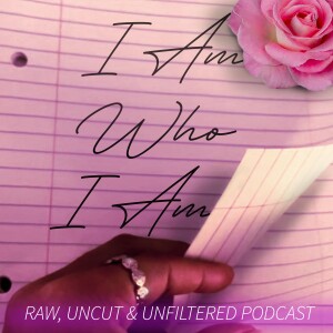 I Am Who I Am: Raw, Uncut & Unfiltered