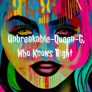 Unbreakable-Queen-G, Who Knows Right