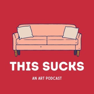 THIS SUCKS: An Art Podcast