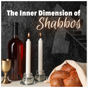 Activating Body and Soul to Greet Shabbos FULLY (Inner Dimension of Shabbos #19)