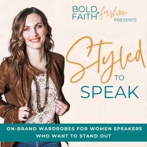 102|| Calling all Christian Women Speakers! 3 Ways a Brand-Aligned Wardrobe Multiplies Your Impact on Stage