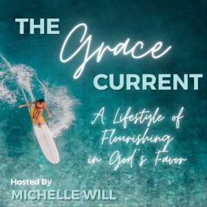 Welcome to The Grace Current Podcast - Collaborating with God to Get Your God-Sized Dreams Moving in Clarity and Peace