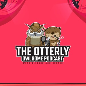 The Otterly Owlsome Podcast - Episode #039