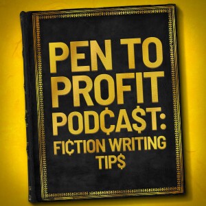 The Pen to Profit Podcast: Fiction Writing Tips