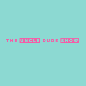 The Uncle Dude Show Returns!