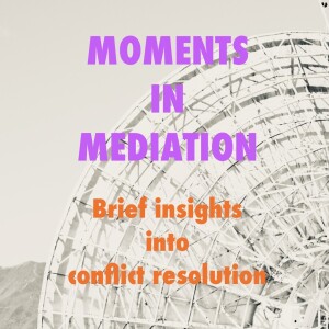 Moments in Mediation...